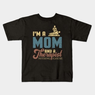 I'm A Mom And A Therapist Nothing Scares Me Kids T-Shirt